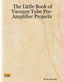 The Little Book of Vacuum Tube Pre-Amplifier Projects (eBook, ePUB)
