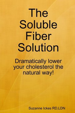 The Soluble Fiber Solution: Dramatically Lower Your Cholesterol the Natural Way (eBook, ePUB) - Ickes RD, Ldn