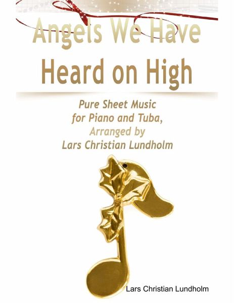 Angels We Have Heard on High Pure Sheet Music for Piano and Tuba, Arranged by Lars Christian Lundholm (eBook, ePUB) Angels We Have Heard on High Pure Sheet Music for Piano and Tuba, Arranged by Lars Christian Lundholm (eBook, ePUB)