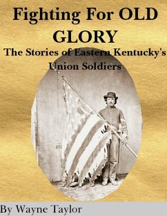 Fighting for Old Glory: The Stories of Eastern Kentucky's Union Soldiers (eBook, ePUB) - Taylor, Wayne