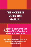 The Goddess Road Trip Manual: A Spiritual Journey to Get You from Where You Are to Where You Want to Be: Lifestyle Coach Specializing in Women's Health (eBook, ePUB)