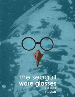 The Seagull Wore Glasses (eBook, ePUB) - Elliston, Gord