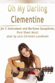 Oh My Darling Clementine for C Instrument and Baritone Saxophone, Pure Sheet Music duet by Lars Christian Lundholm (eBook, ePUB) Oh My Darling Clementine for C Instrument and Baritone Saxophone, Pure Sheet Music duet by Lars Christian Lundholm (eBook, ePUB)