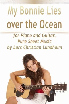 Cover My Bonnie Lies Over the Ocean for Piano and Guitar, Pure Sheet Music by Lars Christian Lundholm (eBook, ePUB)
