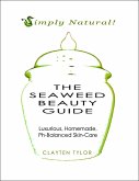 The Seaweed Beauty Guide: Simply Natural! Luxurious, Homemade, Ph-Balanced Skin Care. (eBook, ePUB)