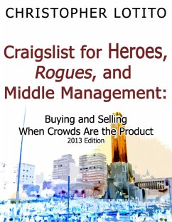 Craigslist for Heroes, Rogues, and Middle Management: Buying and Selling When Crowds Are the Product (eBook, ePUB) - Lotito, Christopher