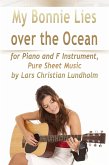 My Bonnie Lies Over the Ocean for Piano and F Instrument, Pure Sheet Music by Lars Christian Lundholm (eBook, ePUB)