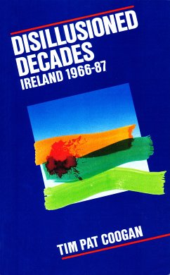 Disillusioned Decades – Ireland 1966–87 (eBook, ePUB) - Coogan, Tim Pat