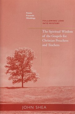 The Spiritual Wisdom Of The Gospels For Christian Preachers And Teachers: Feasts, Funerals, And Weddings (eBook, ePUB) - Shea, John