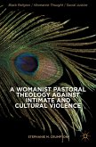 A Womanist Pastoral Theology Against Intimate and Cultural Violence (eBook, PDF)