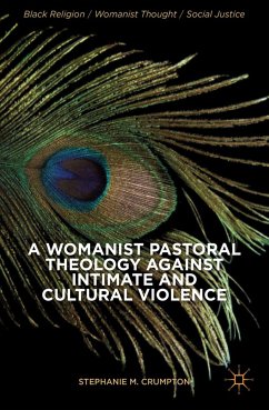 A Womanist Pastoral Theology Against Intimate and Cultural Violence (eBook, PDF) - Crumpton, Stephanie M.