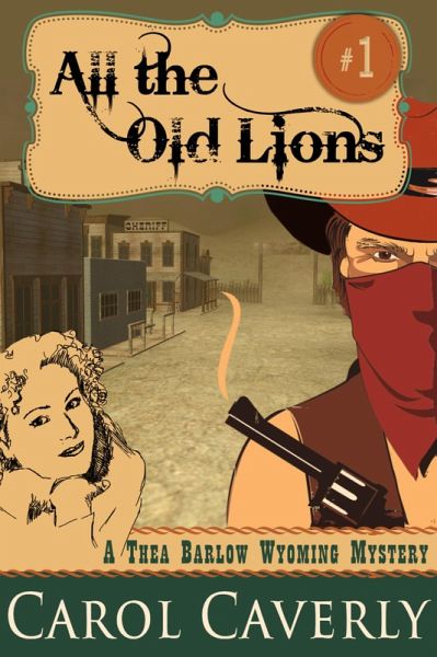 All the Old Lions (A Thea Barlow Wyoming Mystery, Book One) (eBook, ePUB) All the Old Lions (A Thea Barlow Wyoming Mystery, Book One) (eBook, ePUB)