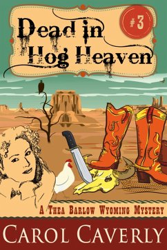 Dead in Hog Heaven (A Thea Barlow Wyoming Mystery, Book Three) (eBook, ePUB) - Caverly, Carol