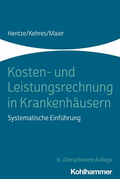 Kosten- und Leistungsrechnung in Krankenhäusern - Hentze, Joachim;Kehres, Erich;Maier, Björn