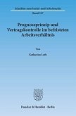 Prognoseprinzip und Vertragskontrolle im befristeten Arbeitsverhältnis