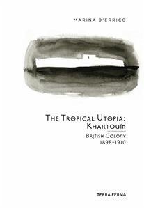 The Tropical Utopia Khartoum (eBook, ePUB) - d'Errico, Marina