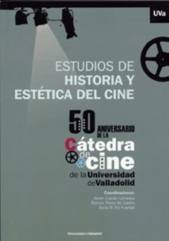 Estudios de historia y estética del cine : 50 aniversario de la cátedra de cine de la Universidad de Valladolid - Castán Lanaspa, Javier