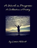 A Work in Progress: A Collection of Poetry (eBook, ePUB)