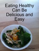 Eating Healthy Can Be Delicious and Easy (eBook, ePUB)