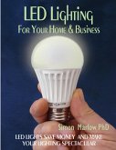 LED Lighting for Your Home & Business: LED Lights Save Money and Make Your Home Lighting Spectacular (eBook, ePUB)