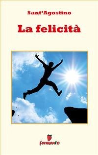 La felicità (eBook, ePUB) - Sant'Agostino