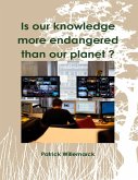 Is Our Knowledge More Endangered Than Our Planet ? (eBook, ePUB)