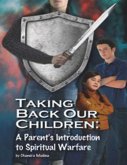 Taking Back Our Children: A Parent's Introduction to Spiritual Warfare (eBook, ePUB)