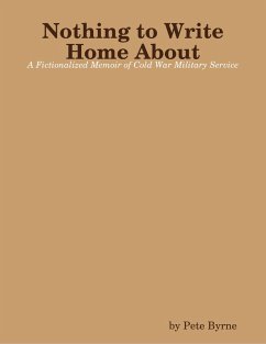 Nothing to Write Home About - A Fictionalized Memoir of Cold War Military Service (eBook, ePUB) - Byrne, Pete