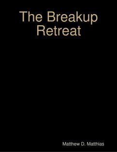 The Breakup Retreat: A Personal Experience of Moving Forward (eBook, ePUB) - Matthias, Matthew D.