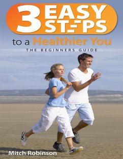 3 Easy Steps to a Healthier You - The Beginners Guide (eBook, ePUB) - Robinson, Mitch