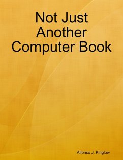 Not Just Another Computer Book (eBook, ePUB) - Kinglow, Alfonso J.