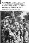 Women, Diplomacy and International Politics since 1500 (eBook, ePUB) Women, Diplomacy and International Politics since 1500 (eBook, ePUB)