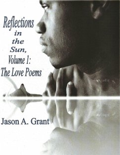 Reflections in the Sun, Volume 1: The Love Poems (eBook, ePUB) - Grant, Jason A.