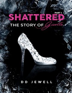 Shattered Part 1: The Story of Giselle (eBook, ePUB) - Jewell, Dd