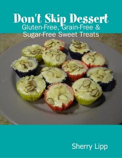 Cover Don't Skip Dessert: Gluten-Free, Grain-Free & Sugar-Free Sweet Treats (eBook, ePUB)