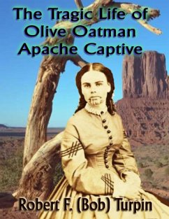 The Tragic Life of Olive Oatman: Apache Captive (eBook, ePUB) - Turpin, Robert F. (Bob)