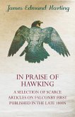 In Praise of Hawking - A Selection of Scarce Articles on Falconry First Published in the Late 1800s (eBook, ePUB)