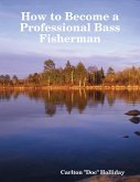 How to Become a Professional Bass Fisherman (eBook, ePUB)