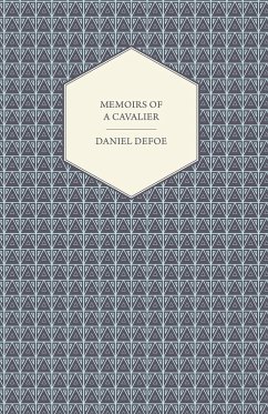 Memoirs of a Cavalier - Or, A Military Journal of the Wars in Germany, and the Wars in England - From the Year 1632 to the Year 1648 (eBook, ePUB) - Defoe, Daniel