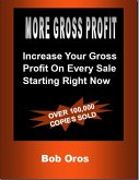 More Gross Profit: Increase Your Gross Profit On Every Sale Starting Right Now (eBook, ePUB)