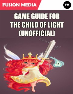 Game Guide for the Child of Light (Unofficial) (eBook, ePUB) - Media, Fusion