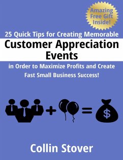 25 Quick Tips for Creating Memorable Customer Appreciation Events In Order to Maximize Profits and Create Fast Small Business Success! (eBook, ePUB) - Stover, Collin
