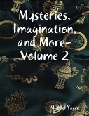 Mysteries, Imagination, and More- Volume 2 (eBook, ePUB) Mysteries, Imagination, and More- Volume 2 (eBook, ePUB)