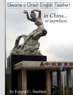 Become a Great English Teacher! In China... or Anywhere. (eBook, ePUB) - Smitten, Ernest C