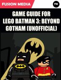 Game Guide for Lego Batman 3: Beyond Gotham (Unofficial) (eBook, ePUB)