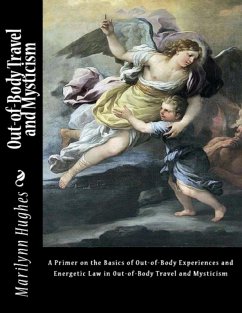 Out-of-body Travel and Mysticism: A Primer On the Basics of Out-of-body Experiences and Energetic Law In Out-of-body Travel and Mysticism (eBook, ePUB) - Hughes, Marilynn