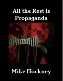All the Rest Is Propaganda (eBook, ePUB)