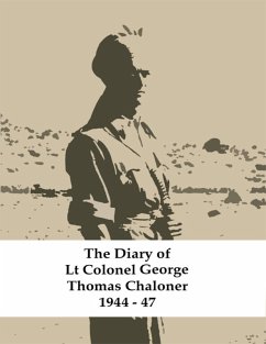 The Diary of Lt Colonel George Thomas Chaloner 1944 - 47 (eBook, ePUB) - Chaloner, George