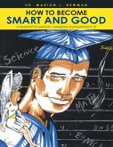 How to Become Smart and Good: A Blueprint for Parents, Caregivers and Teachers K-12 (eBook, ePUB) How to Become Smart and Good: A Blueprint for Parents, Caregivers and Teachers K-12 (eBook, ePUB)