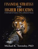 Financial Strategy for Higher Education: A Field Guide for Presidents, C F Os, and Boards of Trustees (eBook, ePUB) Financial Strategy for Higher Education: A Field Guide for Presidents, C F Os, and Boards of Trustees (eBook, ePUB)